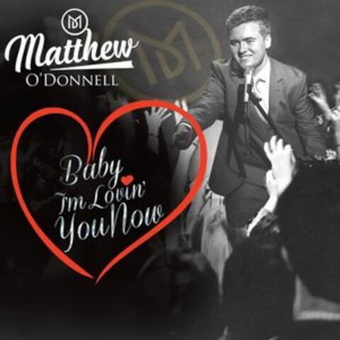 Baby I'm Lovin' You Now