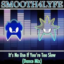 It's No Use If You're Too Slow (Dance Mix)