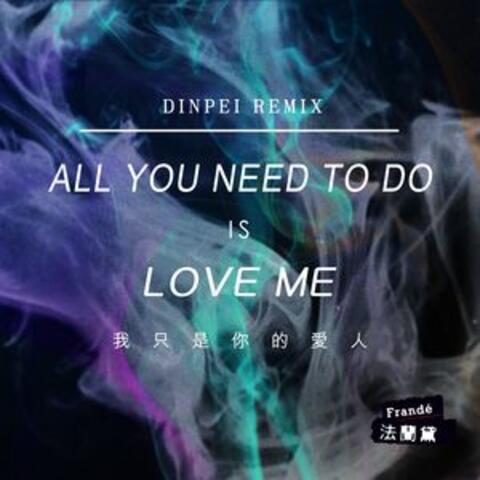 All You Need to Do Is Love Me (Dinpei Remix)