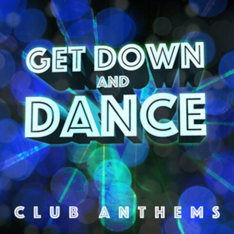 Get Down and Dance - Club Anthems