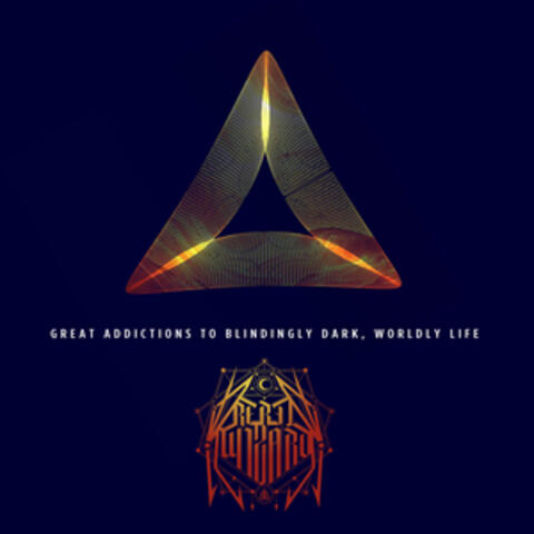 Great Addictions to Blindingly Dark, Worldly Life