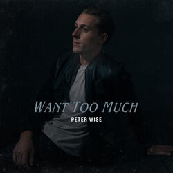 Want Too Much