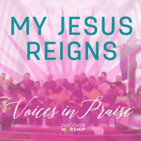 Voices in Praise: My Jesus Reigns