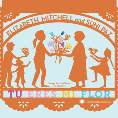 Tú eres mi flor: Songs for Children en Español