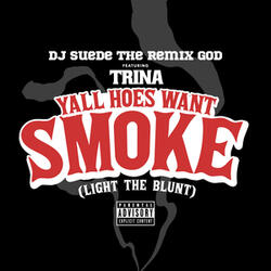 Yall Hoes Want Smoke (Light the Blunt)
