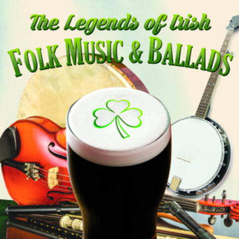 The Legends of Irish Folk Music & Ballads