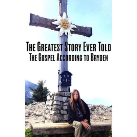 The Greatest Story Ever Told: The Gospel According to Bryden