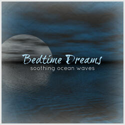 Bedtime Dreams Soothing Ocean Waves