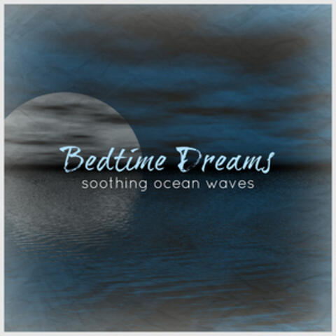 Bedtime Dreams - Soothing Ocean Waves