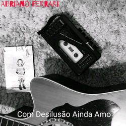 Com Desilusão Ainda Amo