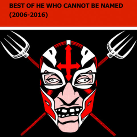 Best of He Who Cannot Be Named (2006-2016)