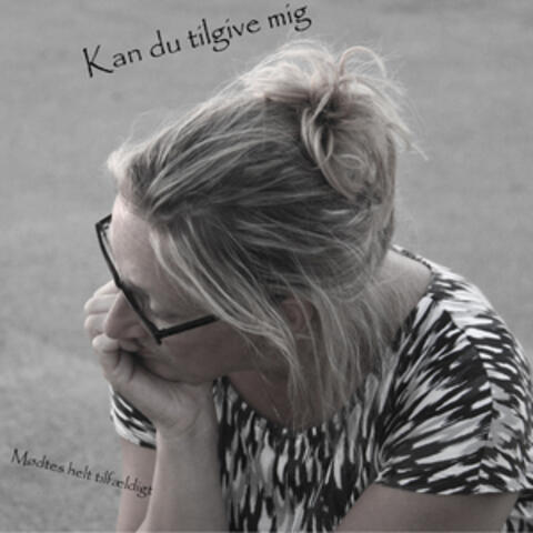 Kan Du Tilgive Mig