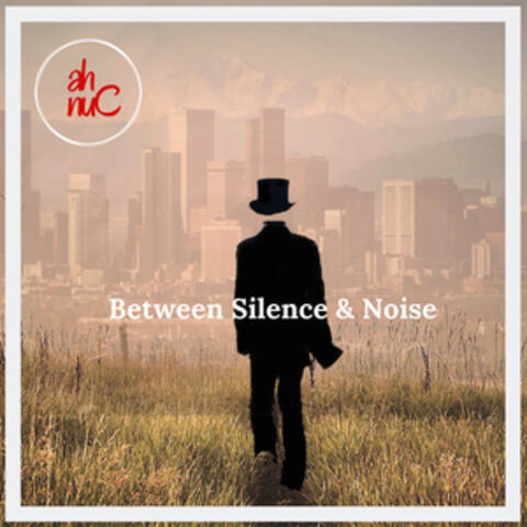 Between Silence & Noise