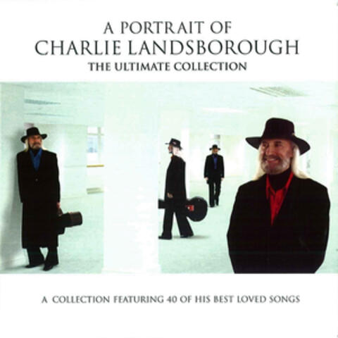 A Portrait of Charlie Landsborough - the Ultimate Collection