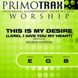 This is My Desire (Lord, I Give You My Heart) (Medium Key: G - with Backing Vocals) (Performance Backing Track)