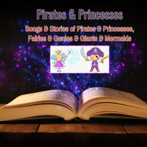 Pirates & Princesses - Songs & Stories of Pirates & Princesses, Fairies & Genies & Giants & Mermaids