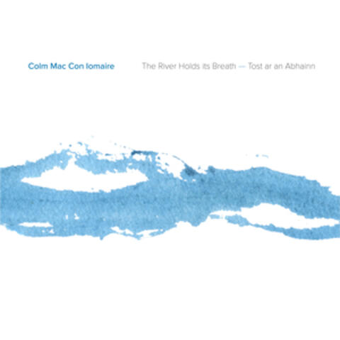 The River Holds Its Breath | Tost Ar an Abhainn