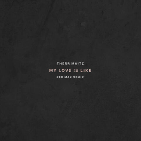 My Love is Like (Red Max Remix)