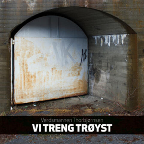 Vi Treng Trøyst