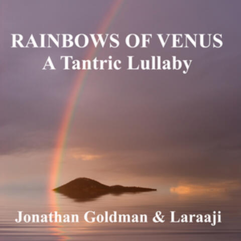 Rainbows of Venus: A Tantric Lullaby