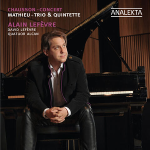 Chausson – Concert; Mathieu – Trio & Quintette