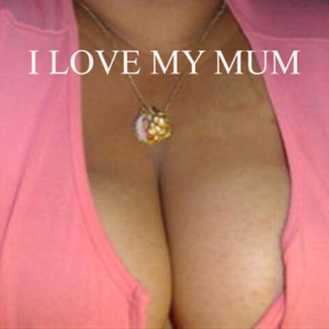 I Love My Mum