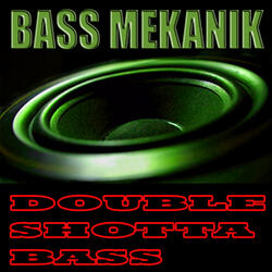 Double Shotta Bass