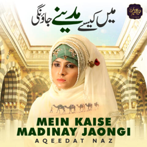 Mein Kaise Madinay Jaongi - Single