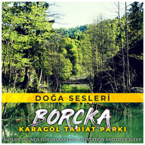 Borçka Karagöl Tabiat Parkı (Nature Sounds for Relaxation, Meditation and Deep Sleep)