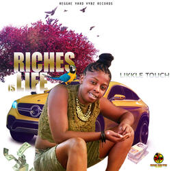 Riches is Life