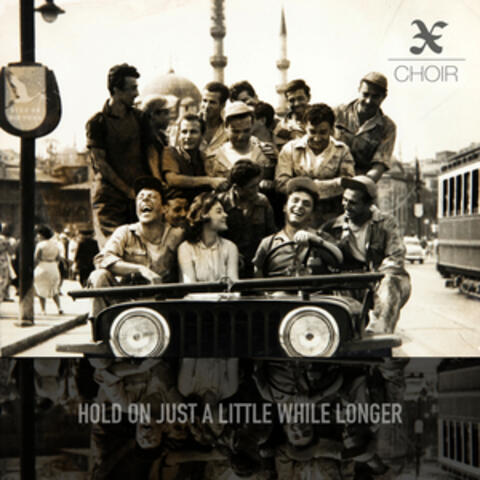 Hold on Just a Little While Longer by X Choir