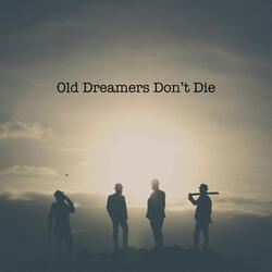 Old Dreamers Don't Die