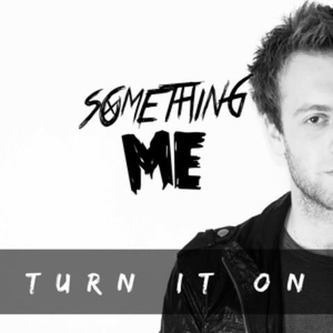 Turn It On