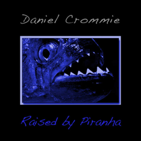 Raised by Piranha