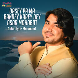 Dasey Pa Ma Bandey Karey Dey Asar Mohabat