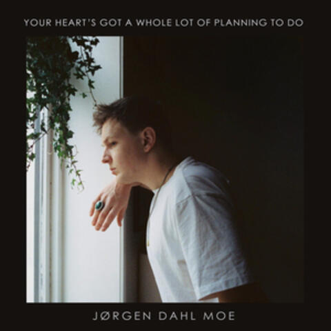 Your Heart's Got a Whole Lot of Planning to Do