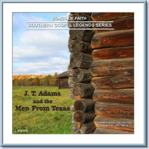 Songs of Faith - Southern Gospel Legends Series-J T Adams & The Men From Texas