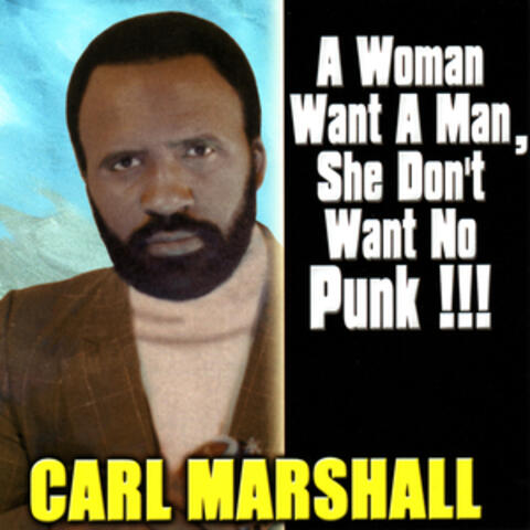 A Woman Want A Man, She Don't Want No Punk!