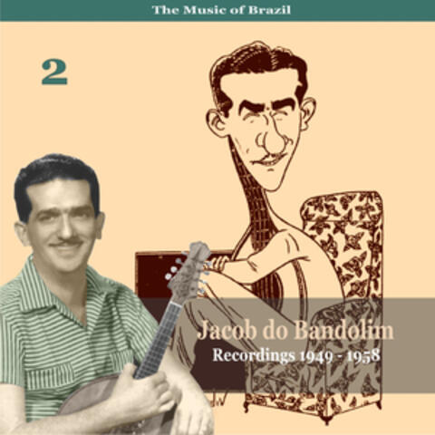 The Music of Brazil / Jacob do Bandolim, Vol. 2 / Recordings 1949 - 1958