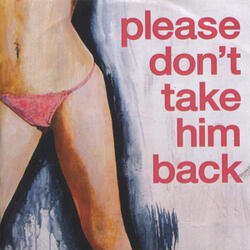 Please Don't Take Him Back