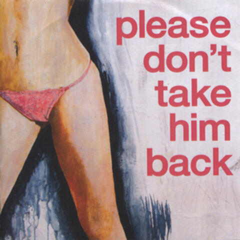 Please Don't Take Him Back - Single