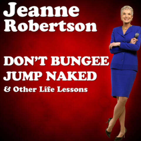 Don't Bungee Jump Naked, and Other Life Lessons