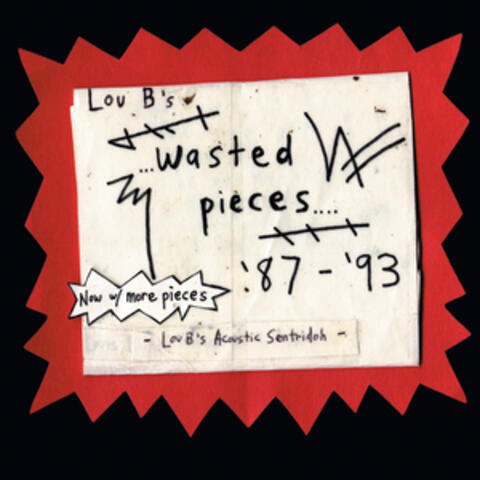 Lou B's Wasted Pieces '87-'93