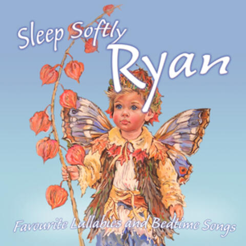 Sleep Softly Ryan - Lullabies and Sleepy Songs
