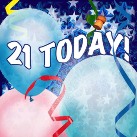 21 Today!