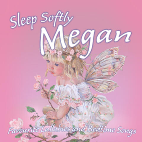 Sleep Softly Megan - Lullabies and Sleepy Songs