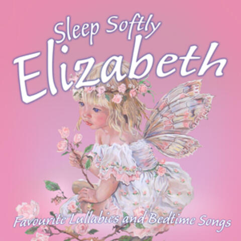 Sleep Softly Elizabeth - Lullabies and Sleepy Songs