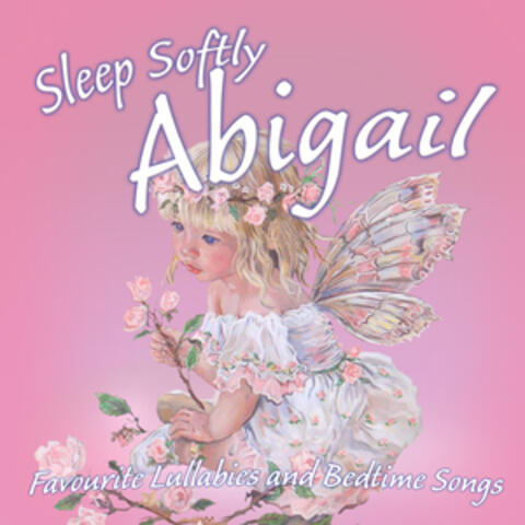Sleep Softly Abigail - Lullabies and Sleepy Songs