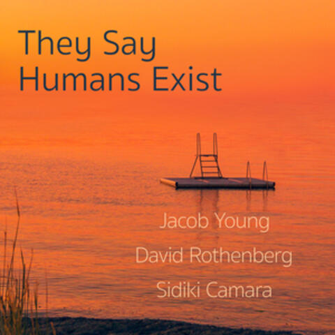 They Say Humans Exist