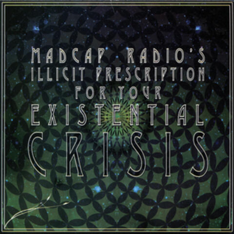 Madcap Radio's Illicit Prescription for Your Existential Crisis